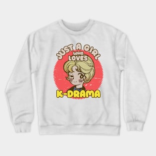 Just A Girl Who Loves KDrama - Otaku Girl Quotes Crewneck Sweatshirt